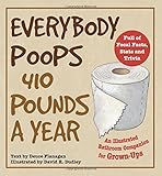 Everybody Poops 410 Pounds a Year: An Illustrated Bathroom Companion for Grown-Ups
