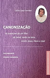 Livro CANONIZAÇÃO: As Aventuras de um filho varão de Jeová, varão na terra. Amém , Jesus, Maria e José