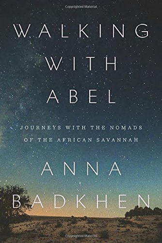 Walking with Abel: Journeys with the Nomads of the African Savannah by Anna Badkhen (2015-08-04)