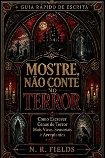 Livro Mostre, Não Conte: A Arte do Medo na Ficção de Terror (Guia Rápido de Escrita)