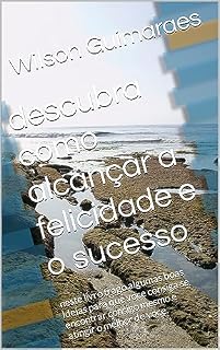 Livro descubra como alcançar a felicidade e o sucesso: neste livro trago algumas boas ideias para que voce consiga se encontrar consigo mesmo e atingir o melhor de voce.