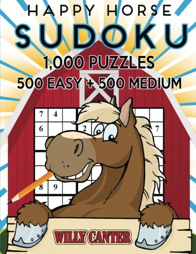 Happy Horse Sudoku 1,000 Puzzles, 500 Easy and 500 Medium: Take Your Sudoku Playing To The Next Level (Volume 29) by Willy Canter