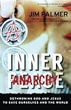 Inner Anarchy: Dethroning God and Jesus to Save Ourselves and the World