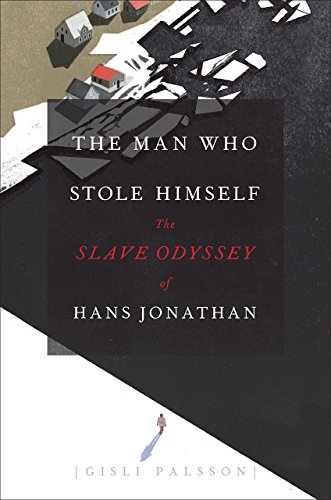 The Man Who Stole Himself: The Slave Odyssey of Hans Jonathan by Gisli Palsson