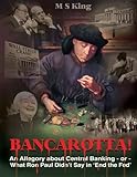 Bancarotta!: An Allegory About Central Banking - or - What Ron Paul Didn't Say in 'End the Fed'