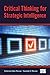 Critical Thinking for Strategic Intelligence