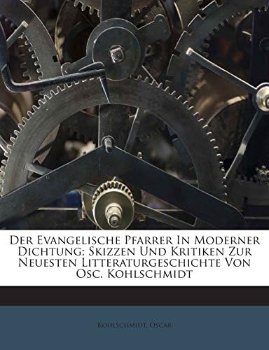Der Evangelische Pfarrer In Moderner Dichtung; Skizzen Und Kritiken Zur Neuesten Litteraturgeschichte Von Osc. Kohlschmidt (German Edition)