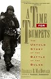 Book cover for A Time for Trumpets: The Untold Story of the Battle of the Bulge
