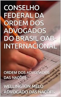 Livro CONSELHO FEDERAL DA ORDEM DOS ADVOGADOS DO BRASIL OAB-INTERNACIONAL: ORDEM DOS ADVOGADOS DAS NAÇÕES (DEPARTAMENTO DA JUSTIÇA NO BRASIL Livro 10)