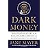 Dark Money: The Hidden History of the Billionaires Behind the Rise of the Radical Right