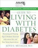 American Medical Association Guide to Living with Diabetes: Preventing and Treating Type 2 Diabetes by M.D., Boyd E. Metzger