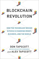 Blockchain Revolution: How the Technology Behind Bitcoin and and Other Cryptocurrencies Is Changing  the World