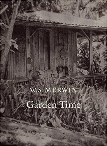 Garden Time, by W. S. Merwin Garden Time, by W. S. Merwin