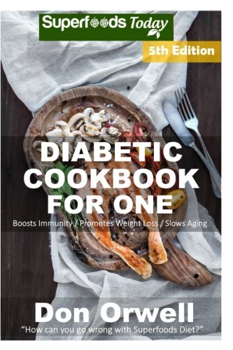 Diabetic Cookbook For One: Over 230 Diabetes Type-2 Quick & Easy Gluten Free Low Cholesterol Whole Foods Recipes full of Antioxidants & Phytochemicals (Natural Weight Loss Transformation) (Volume 100) Diabetic Cookbook For One: Over 230 Diabetes Type-2 Quick & Easy Gluten Free Low Cholesterol Whole Foods Recipes full of Antioxidants & Phytochemicals (Natural Weight Loss Transformation) (Volume 100)