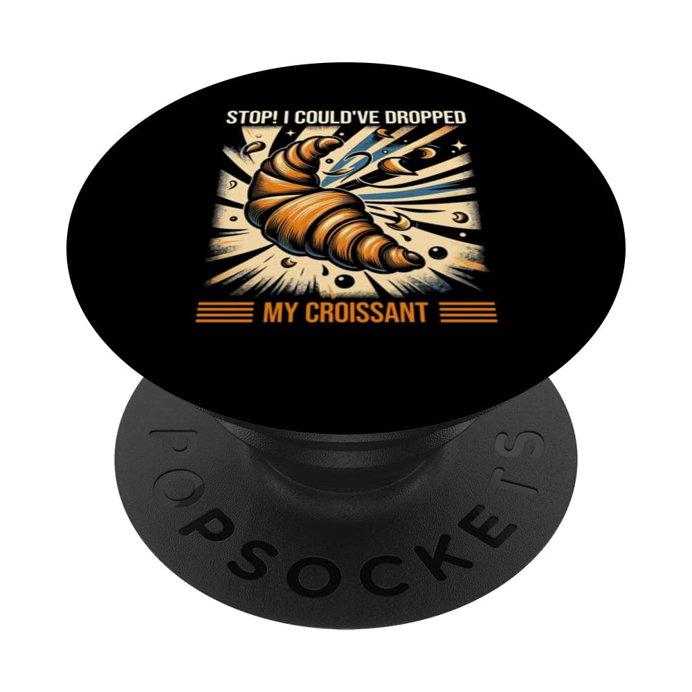 Stop! I Could've Dropped My Croissant PopSockets Swappable PopGrip