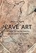 Cave Art: A Guide to the Decorated Ice Age Caves of Europe