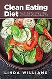 Clean Eating Diet: Your One-Stop Clean Eating Cookbook with Clean Eating Recipes for Every Meal by Linda Williams