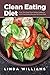 Clean Eating Diet: Your One-Stop Clean Eating Cookbook with Clean Eating Recipes for Every Meal by Linda Williams