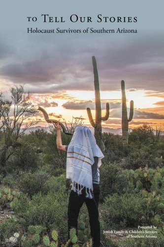 To Tell Our Stories: Holocaust Survivors of Southern Arizona
