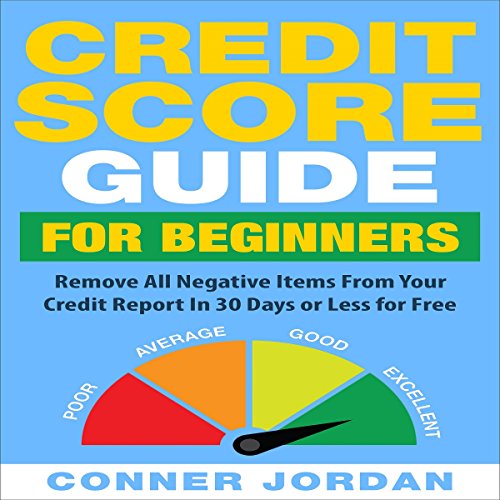 B.e.s.t Credit Score Guide for Beginners: Remove All Negative Items from Your Credit Report in 30 Days or Le [T.X.T]
