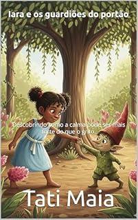 Livro Iara e os guardiões do portão: Descobrindo como a calma pode ser mais forte do que o grito.