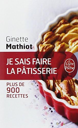 Je sais faire la pâtisserie: Plus de 900 recettes de gâteaux, d'entremets, de confiserie