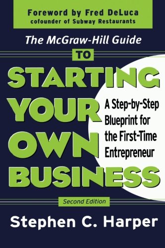 The McGraw-Hill Guide to Starting Your Own Business : A Step-By-Step Blueprint for the First-Time Entrepreneur