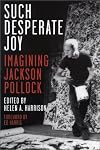 By Helen A. Harrison Such Desperate Joy: Imagining Jackson Pollack (Softcover Ed) [Paperback]