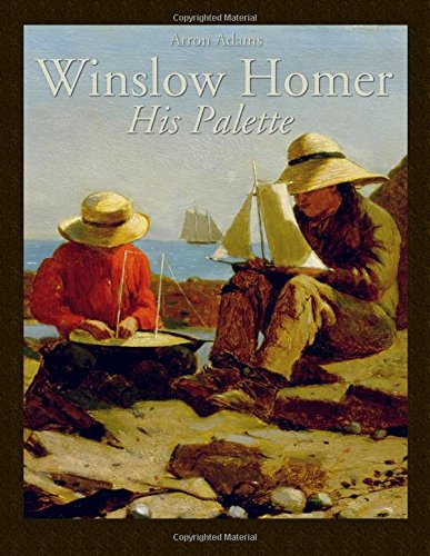 Winslow Homer: His Palette Winslow Homer: His Palette