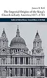 The Imperial Origins of the King's Church in Early America 1607-1783 (Studies in Modern History) by James Bell, J.C.D. Clark