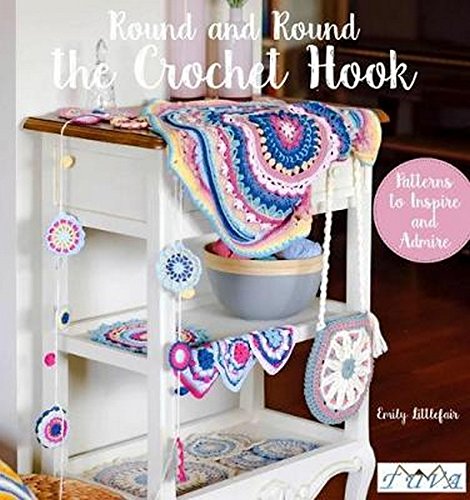Round and Round the Crochet Hook: Patterns to Inspire and Admire