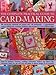 The Complete Practical Guide to Card-Making: 200 Step-By-Step Techniques And Projects With 1100 Photographs - A Comprehensive Course In Making Cards, ... Tags And Papers In A Host Of Different Styles