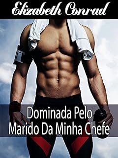 Livro Dominada pelo Marido da minha Chefe (Sexo, Romance, Erótica, Tabu, Insólito)