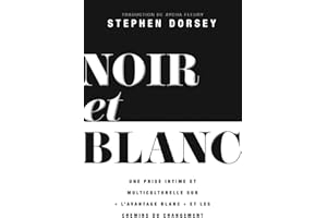 Noir et Blanc: Un regard intime et multiculturel sur « l’avantage blanc » et les voies du changement (French Edition)