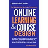 The Step-By-Step Guide to Copywriting: Online Learning and Course Design: Share Your Knowledge, Teach and Make Money Online With Your Own Course For Udemy or Teachable (Copywriter's Toolbox Volume 1)