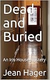 Dead and Buried: An Iris House Mystery by