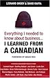 Everything I Needed to Know about Business-- I Learned from a Canadian by Brody, Leonard; Raffa, David [John Wiley &amp; Sons,2005] [Paperback]