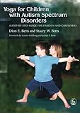 Yoga for Children With Autism Spectrum Disorders: A Step-by-Step Guide for Parents and Caregivers