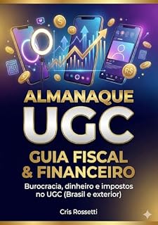 Livro ALMANAQUE UGC — GUIA FISCAL & FINANCEIRO: Burocracia, dinheiro e impostos no UGC (Brasil e exterior)