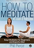 How to Meditate in Just 2 Minutes: Easy Meditation for Beginners and Experts Alike. (Practical Stress Relief Techniques for Relaxation, Mindfulness &amp; a Quiet Mind)