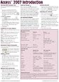Microsoft Access 2007 Introduction Quick Reference Guide (Cheat Sheet of Instructions, Tips & Shortcuts - Laminated Card)