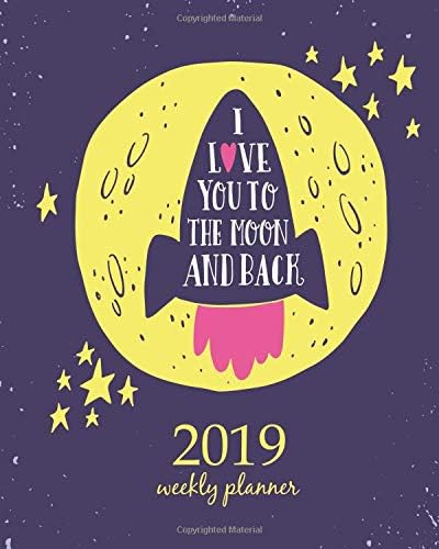 2019 Weekly Planner: Calendar Schedule Organizer and Journal Notebook With Inspirational Quotes And I love you to the moon and back. Hand drawn poster with a romantic quote. Paperback – December 16, 2018