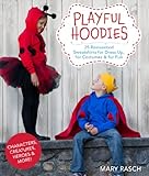 Playful Hoodies: 25 Reinvented Sweatshirts for Dress Up, for Costumes & for Fun