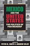 Mexico and the United States: The Politics of Partnership