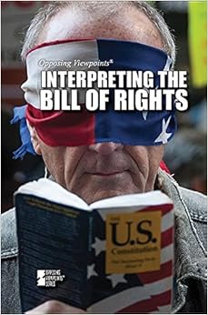 Interpreting the Bill of Rights (Opposing Viewpoints)