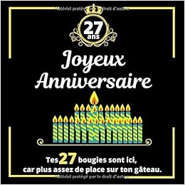 Joyeux Anniversaire 27 Ans Tes 27 Bougies Sont Ici Car Plus Assez De Place Sur Ton Gateau Mieux Qu Une Carte Postale Un Livre D Or Pour Les Convives Puissent Ecrire Leur Temoignage