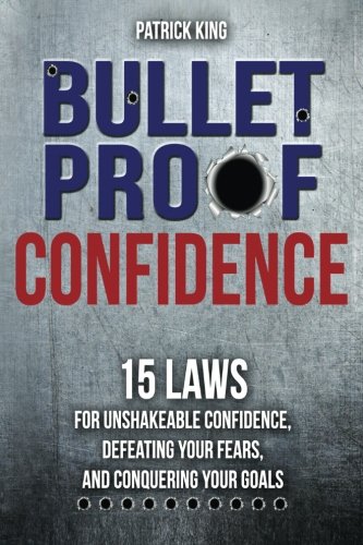 Bulletproof: 15 Laws for Unshakeable Confidence, Defeating Your Fears, and Conquering Your Goals