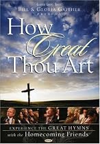 Bill and Gloria Gaither and Their Homecoming Friends: How Great Thou Art