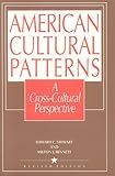 American Cultural Patterns: A Cross-Cultural Perspective, Edward C. Stewart, Milton J. Bennett, 1877864013