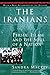 The Iranians: Persia, Islam and the Soul of a Nation
